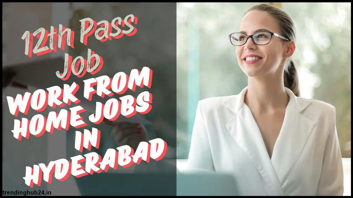 jobs in hyderabad for 12th pass Work from Home Jobs in Hyderabad.jpg